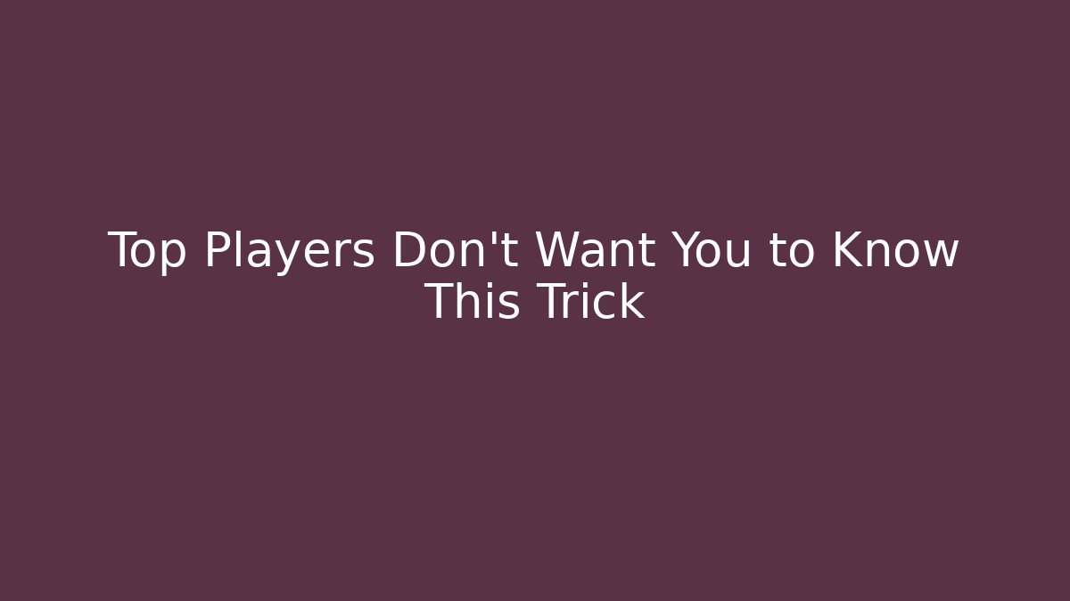 Top Players Don't Want You to Know This Trick