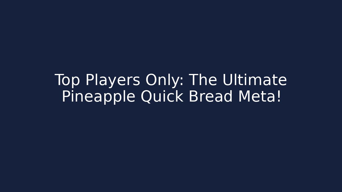 Top Players Only: The Ultimate Pineapple Quick Bread Meta! - Sports History Weekly