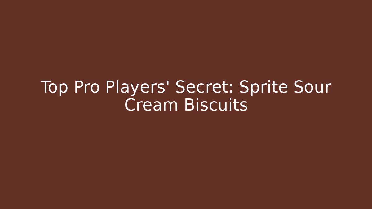 Top Pro Players' Secret: Sprite Sour Cream Biscuits