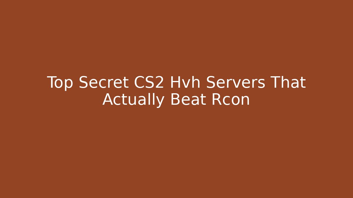Top Secret CS2 Hvh Servers That Actually Beat Rcon