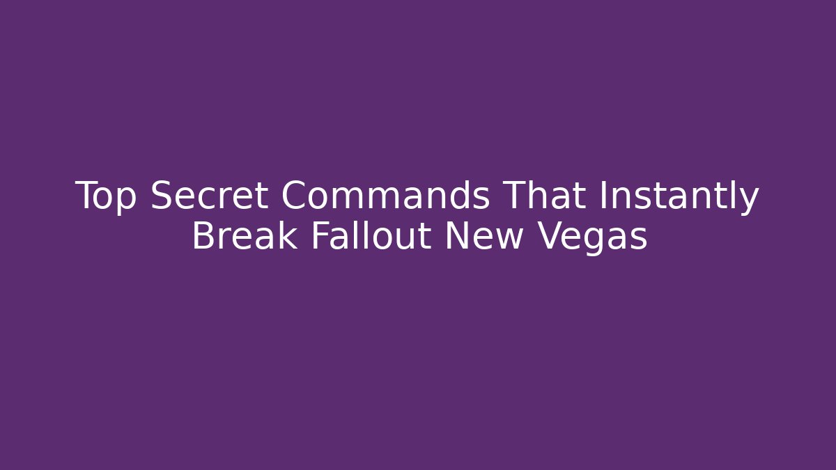 Top Secret Commands That Instantly Break Fallout New Vegas