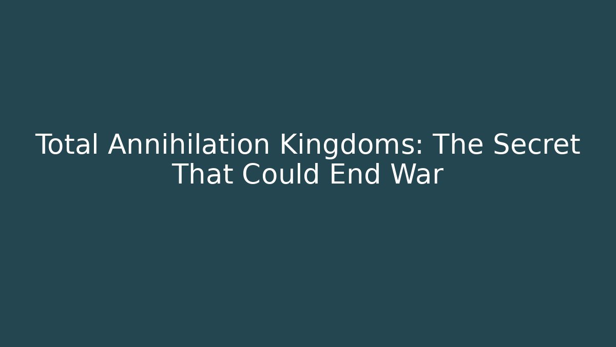 Total Annihilation Kingdoms: The Secret That Could End War - Sports History Weekly