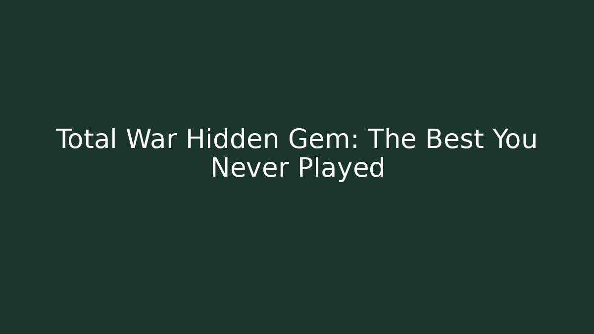 Total War Hidden Gem: The Best You Never Played