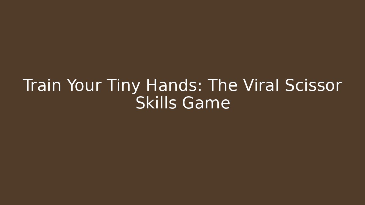 Train Your Tiny Hands: The Viral Scissor Skills Game