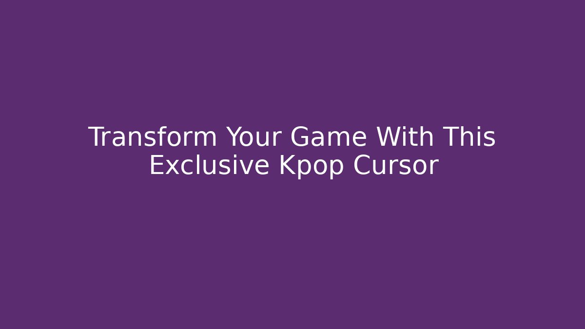 Transform Your Game With This Exclusive Kpop Cursor - Sports History Weekly
