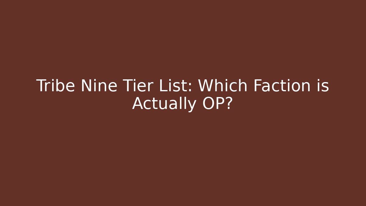 Tribe Nine Tier List: Which Faction is Actually OP?