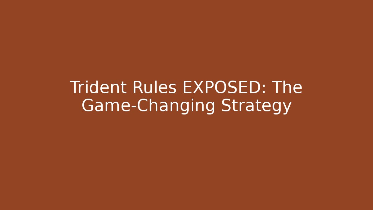 Trident Rules EXPOSED: The Game-Changing Strategy