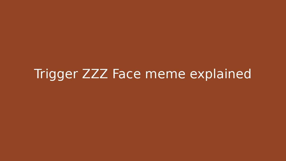 Trigger ZZZ Face meme explained