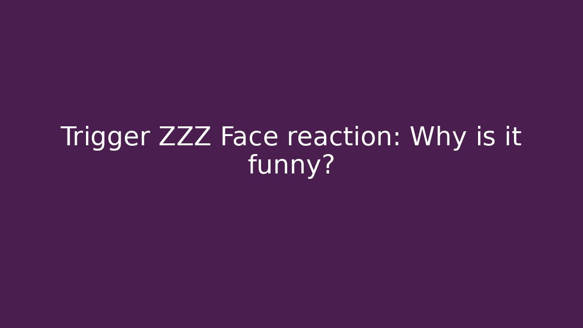 Trigger ZZZ Face reaction: Why is it funny? - Sports History Weekly