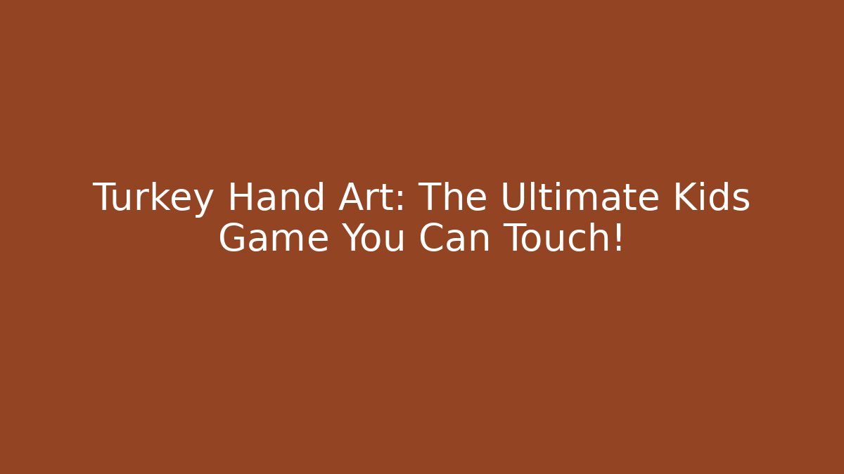 Turkey Hand Art: The Ultimate Kids Game You Can Touch!