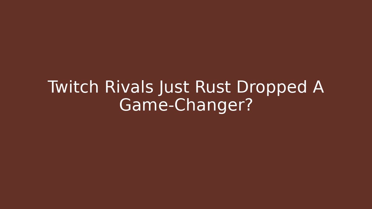 Twitch Rivals Just Rust Dropped A Game-Changer? - Sports History Weekly