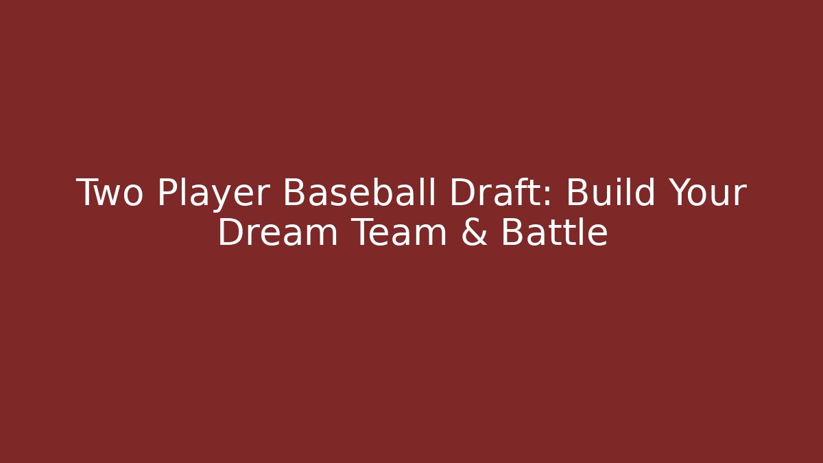 Two Player Baseball Draft: Build Your Dream Team & Battle