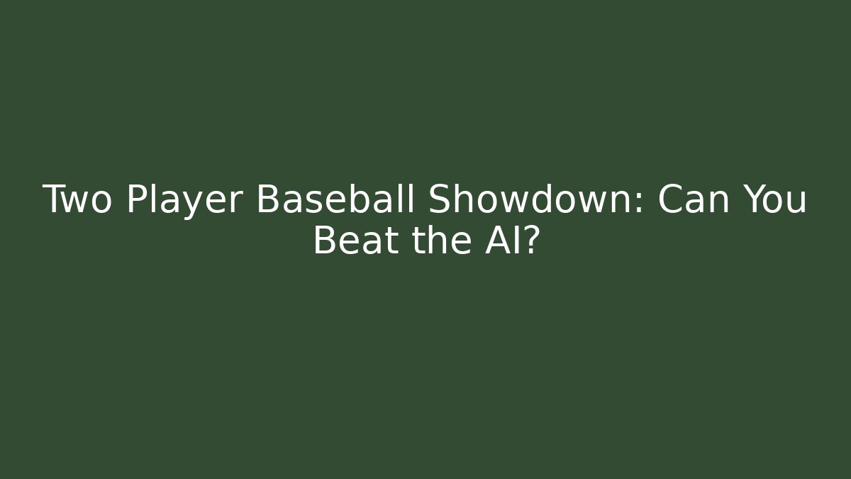 Two Player Baseball Showdown: Can You Beat the AI?