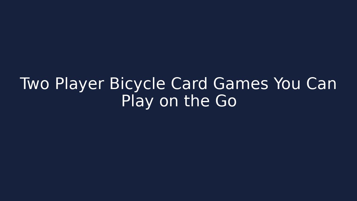 Two Player Bicycle Card Games You Can Play on the Go