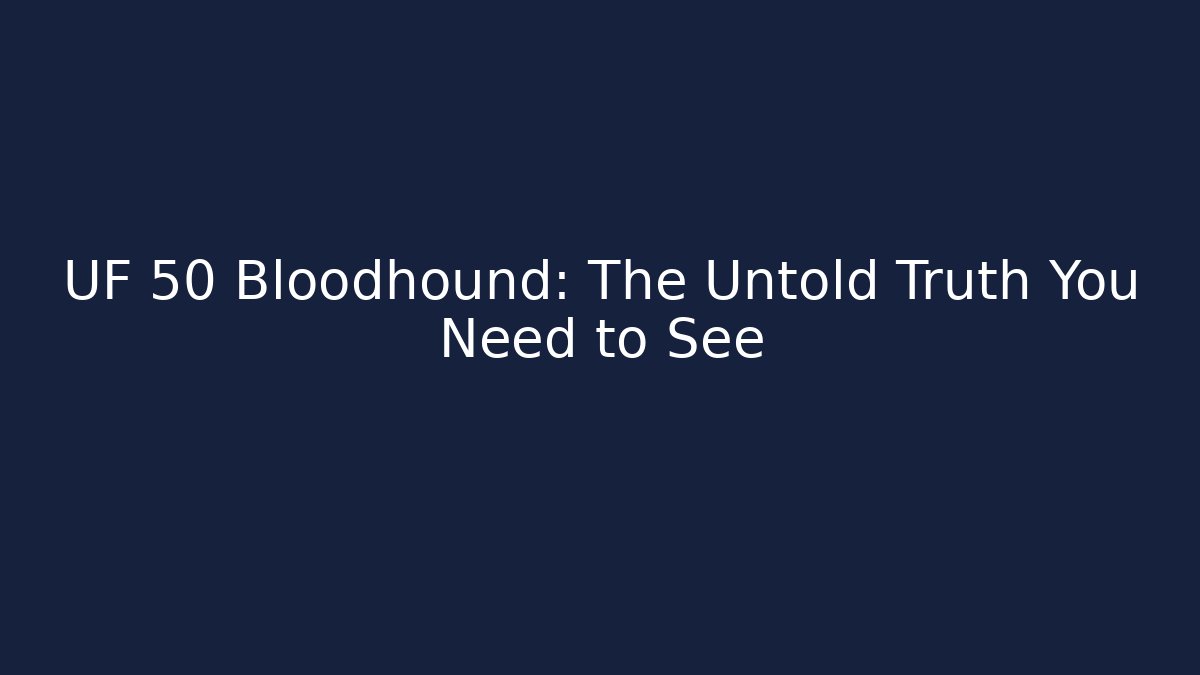 UF 50 Bloodhound: The Untold Truth You Need to See