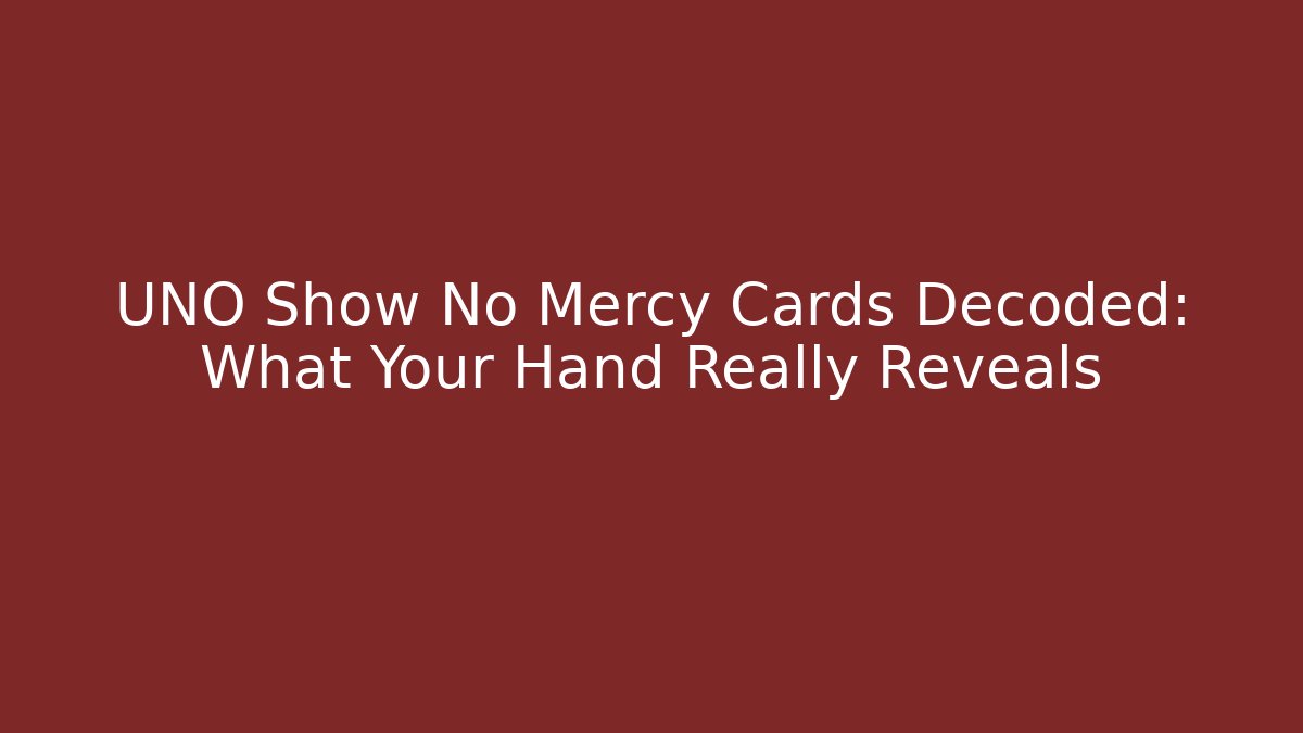 UNO Show No Mercy Cards Decoded: What Your Hand Really Reveals