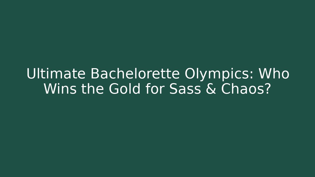 Ultimate Bachelorette Olympics: Who Wins the Gold for Sass & Chaos?
