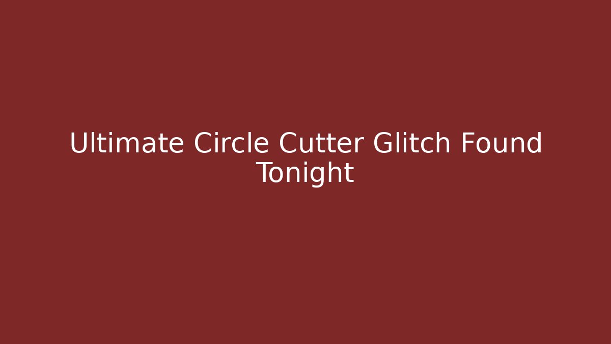 Ultimate Circle Cutter Glitch Found Tonight - Sports History Weekly