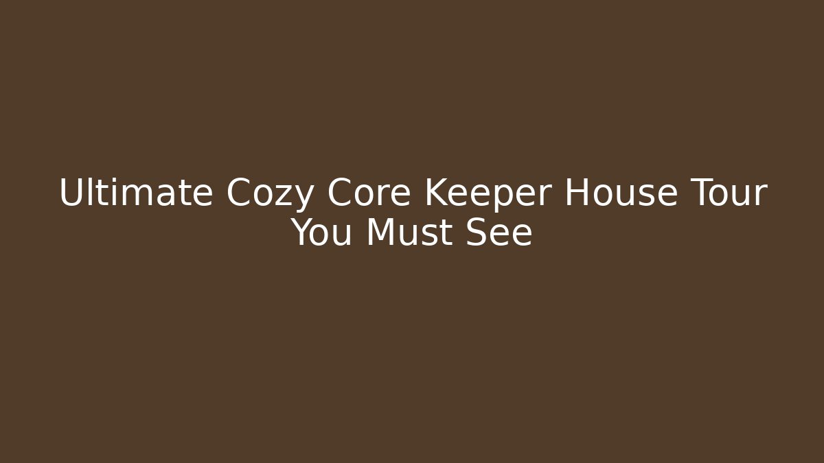 Ultimate Cozy Core Keeper House Tour You Must See