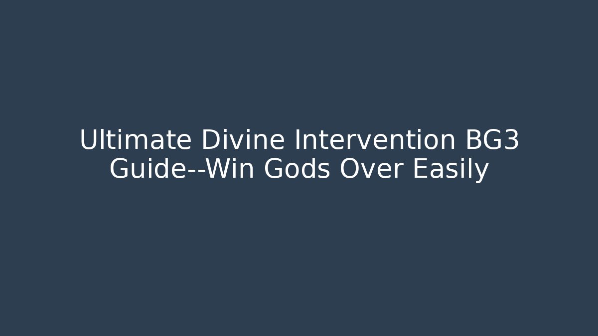 Ultimate Divine Intervention BG3 Guide—Win Gods Over Easily - Sports History Weekly