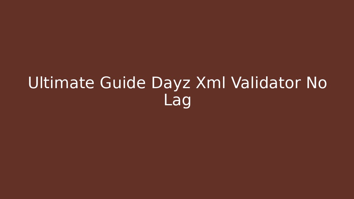 Ultimate Guide Dayz Xml Validator No Lag