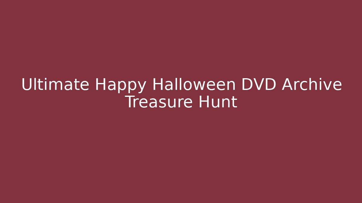 Ultimate Happy Halloween DVD Archive Treasure Hunt