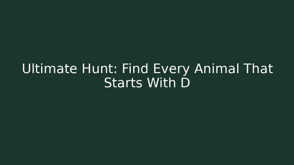 Ultimate Hunt: Find Every Animal That Starts With D