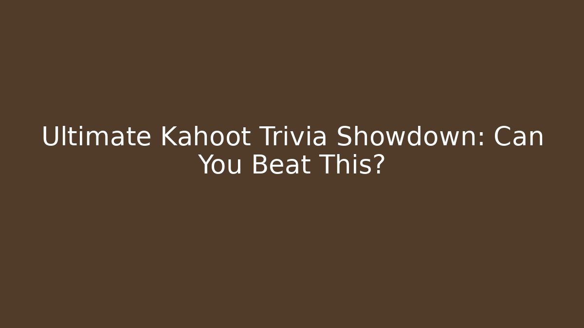 Ultimate Kahoot Trivia Showdown: Can You Beat This?