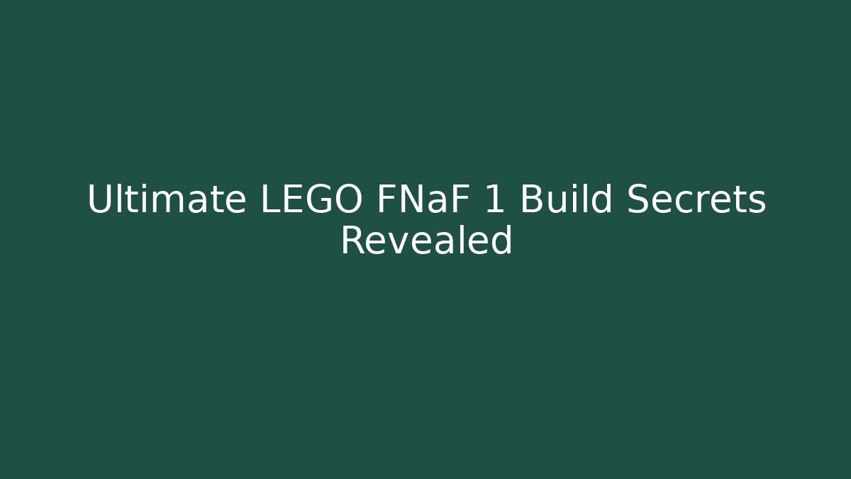 Ultimate LEGO FNaF 1 Build Secrets Revealed