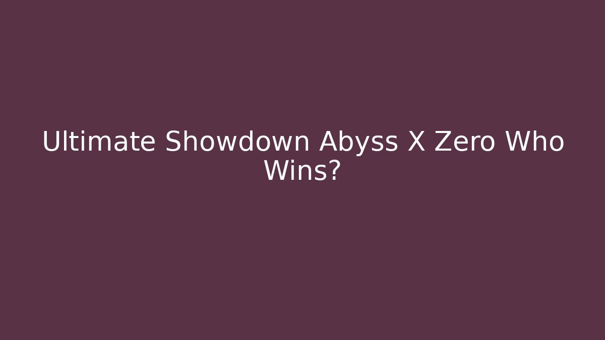 Ultimate Showdown Abyss X Zero Who Wins?