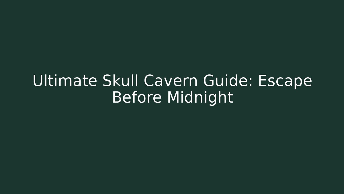 Ultimate Skull Cavern Guide: Escape Before Midnight