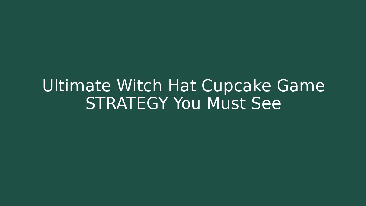 Ultimate Witch Hat Cupcake Game STRATEGY You Must See - Sports History Weekly