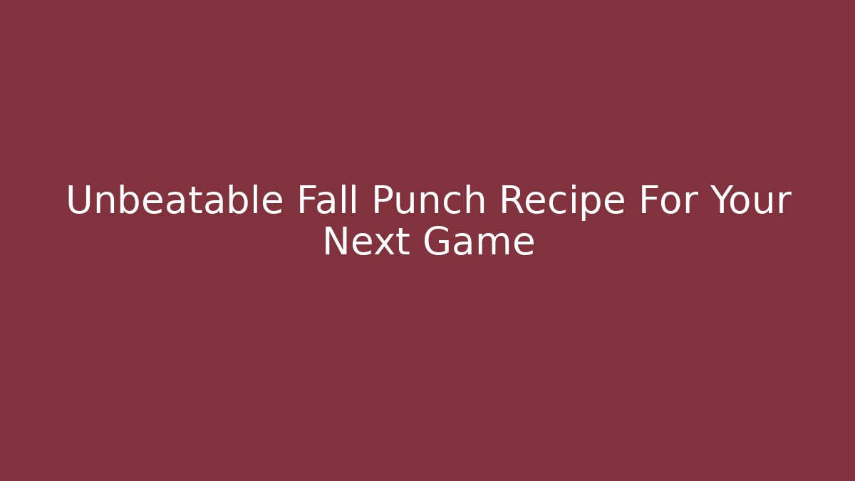 Unbeatable Fall Punch Recipe For Your Next Game