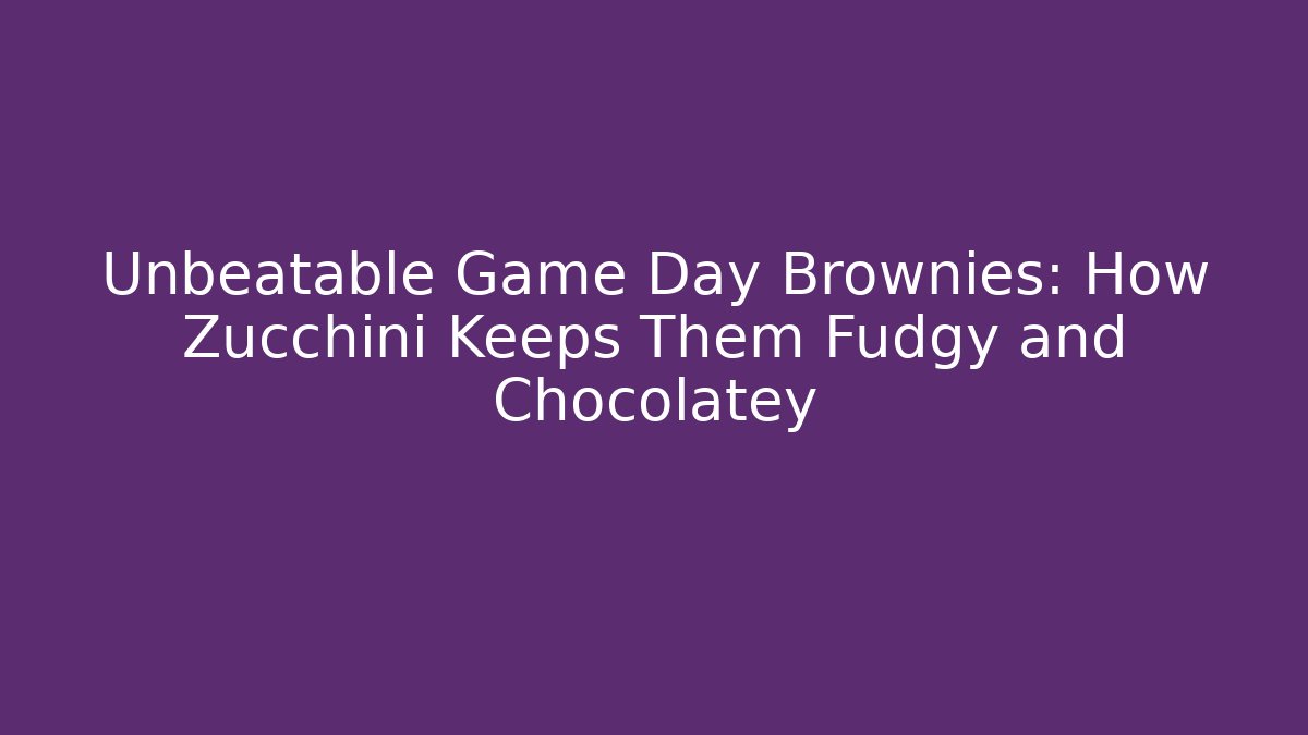 Unbeatable Game Day Brownies: How Zucchini Keeps Them Fudgy and Chocolatey