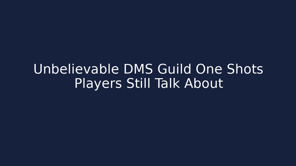 Unbelievable DMS Guild One Shots Players Still Talk About