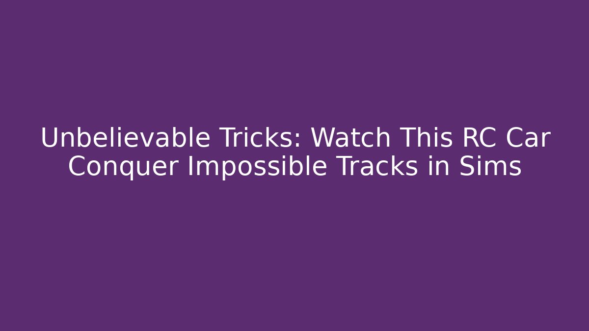 Unbelievable Tricks: Watch This RC Car Conquer Impossible Tracks in Sims