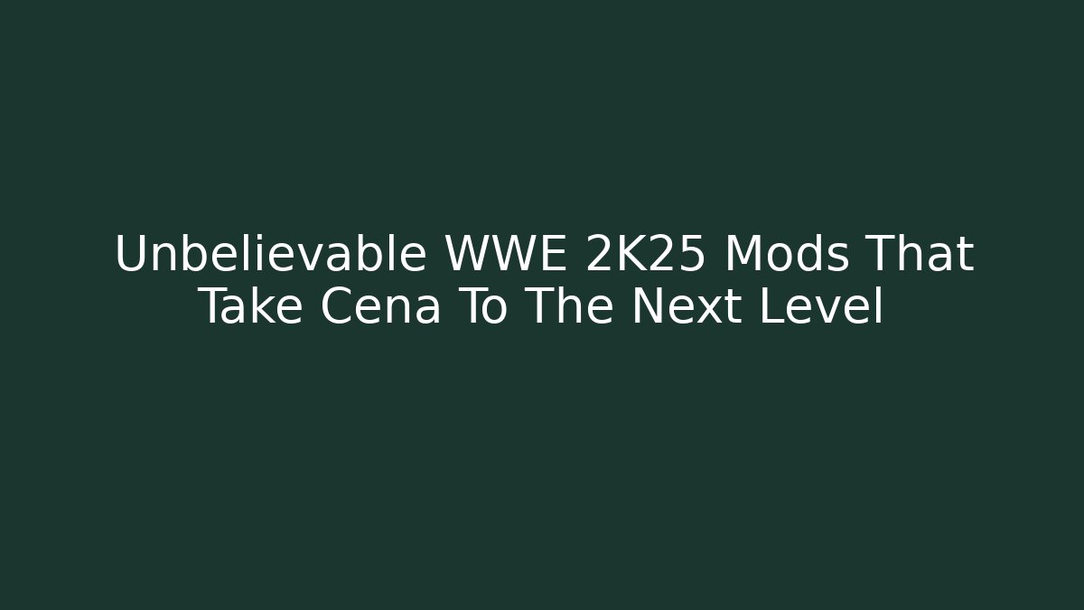 Unbelievable WWE 2K25 Mods That Take Cena To The Next Level