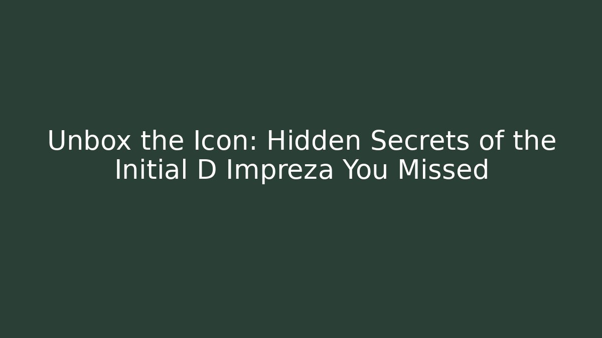 Unbox the Icon: Hidden Secrets of the Initial D Impreza You Missed