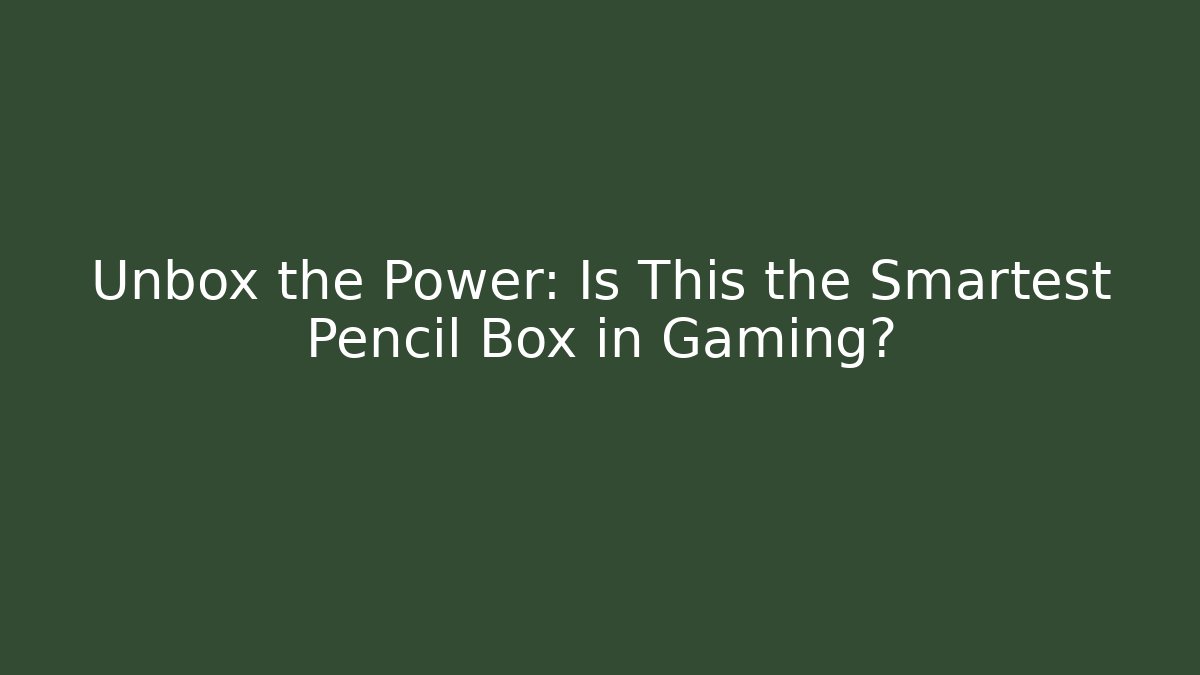 Unbox the Power: Is This the Smartest Pencil Box in Gaming?