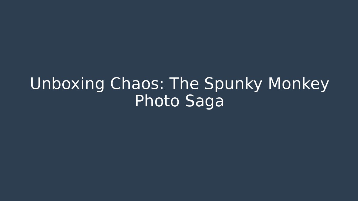 Unboxing Chaos: The Spunky Monkey Photo Saga