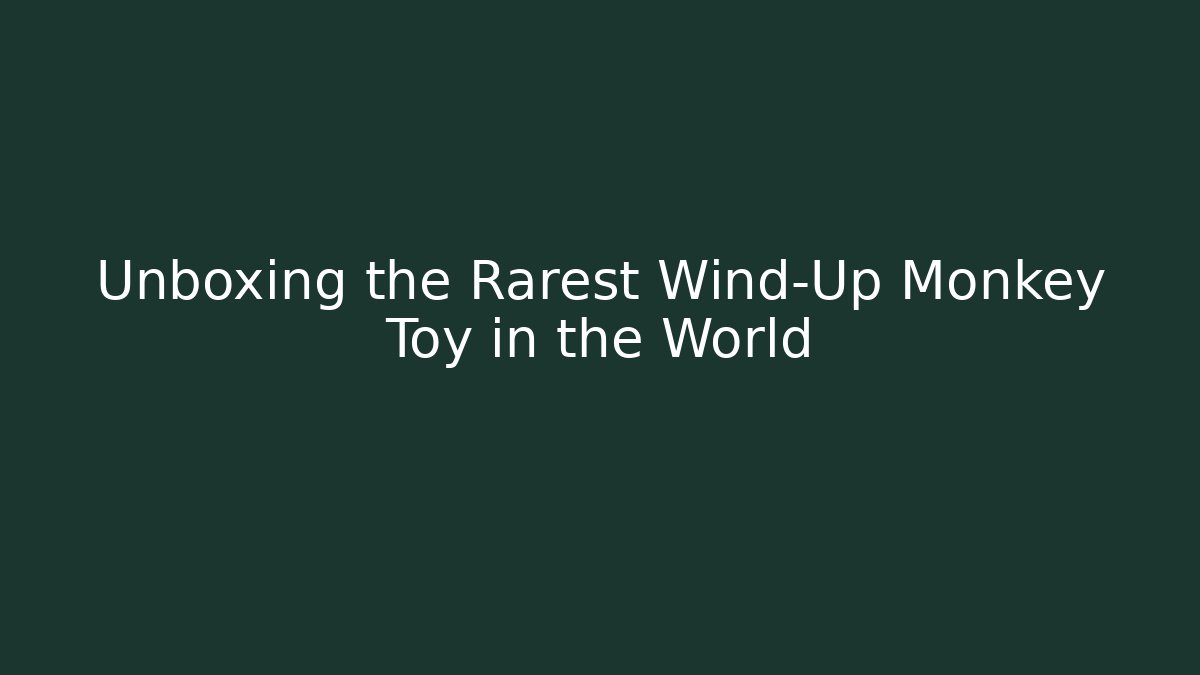 Unboxing the Rarest Wind-Up Monkey Toy in the World - Sports History Weekly