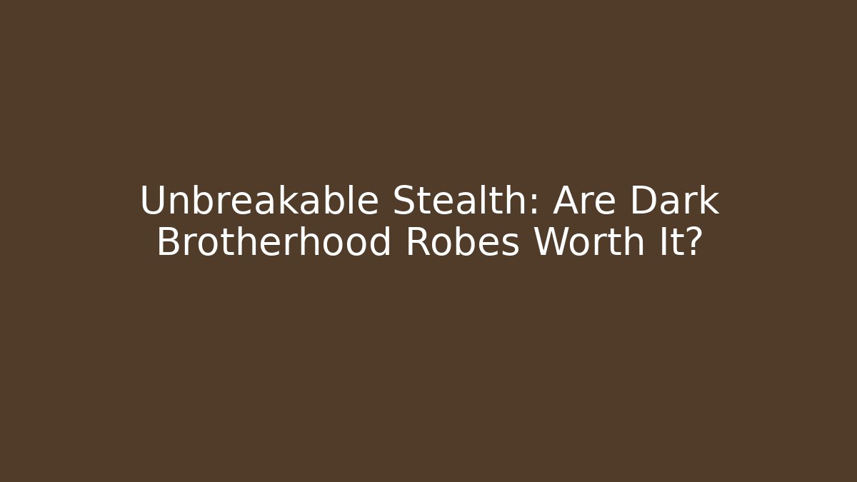 Unbreakable Stealth: Are Dark Brotherhood Robes Worth It? - Sports History Weekly