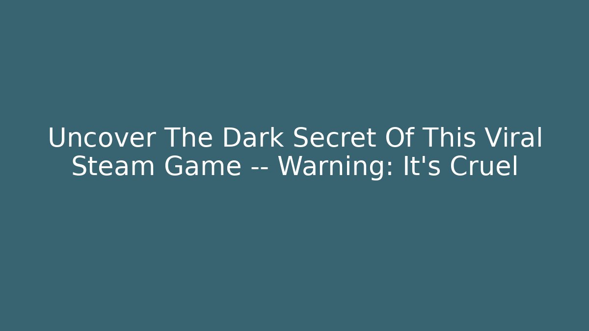 Uncover The Dark Secret Of This Viral Steam Game — Warning: It's Cruel