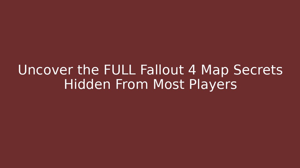 Uncover the FULL Fallout 4 Map Secrets Hidden From Most Players