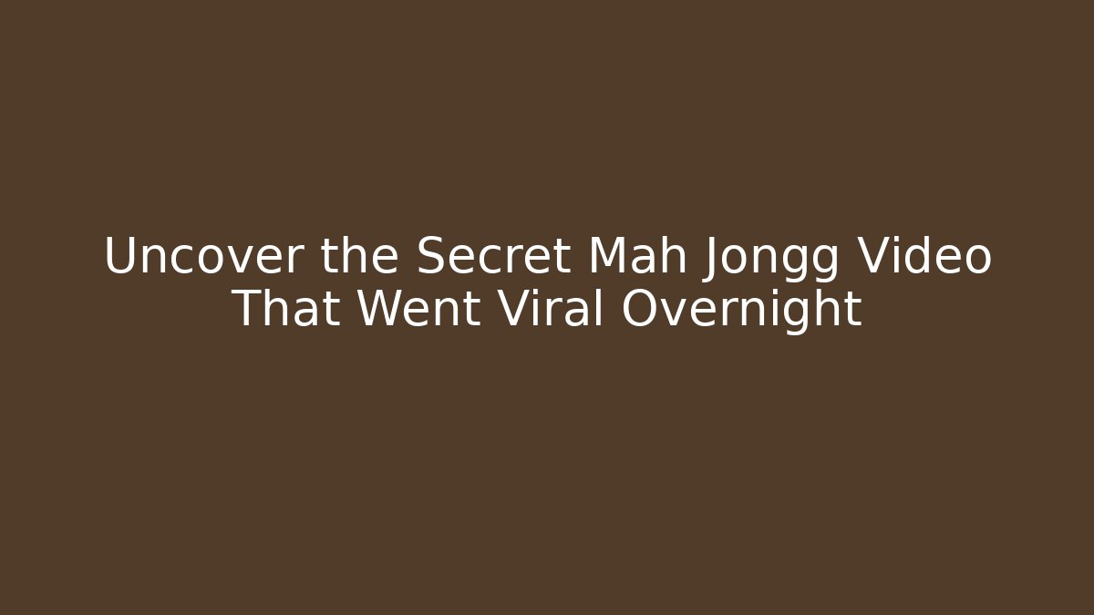 Uncover the Secret Mah Jongg Video That Went Viral Overnight - Sports History Weekly