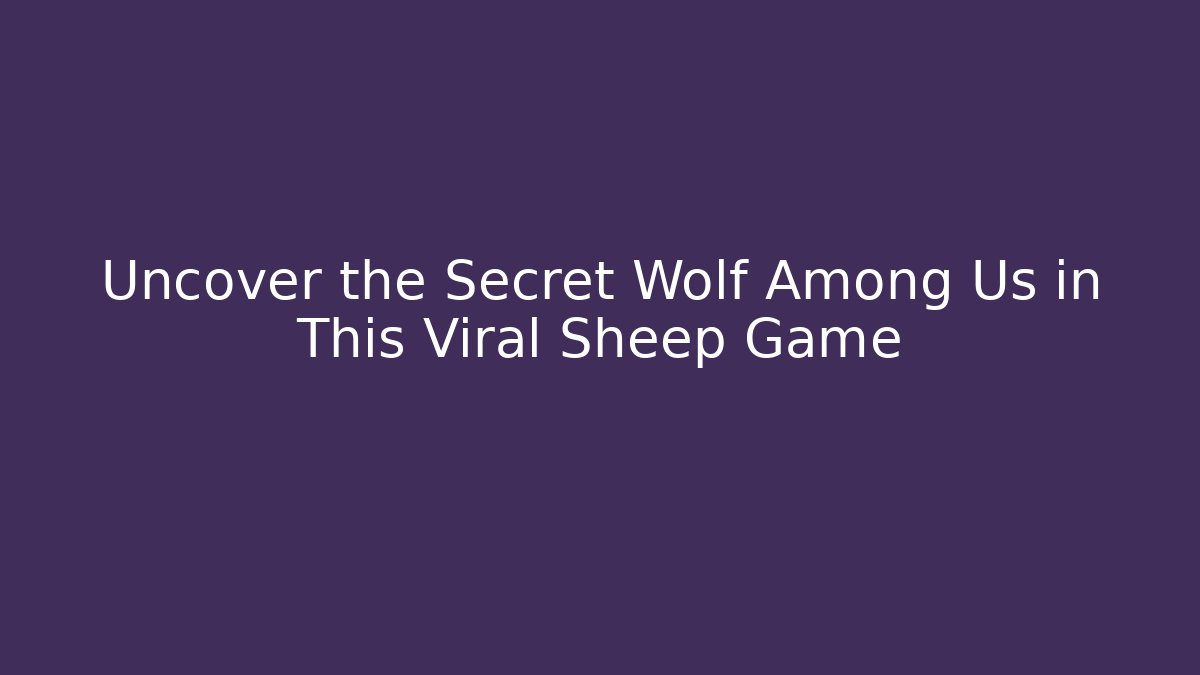 Uncover the Secret Wolf Among Us in This Viral Sheep Game