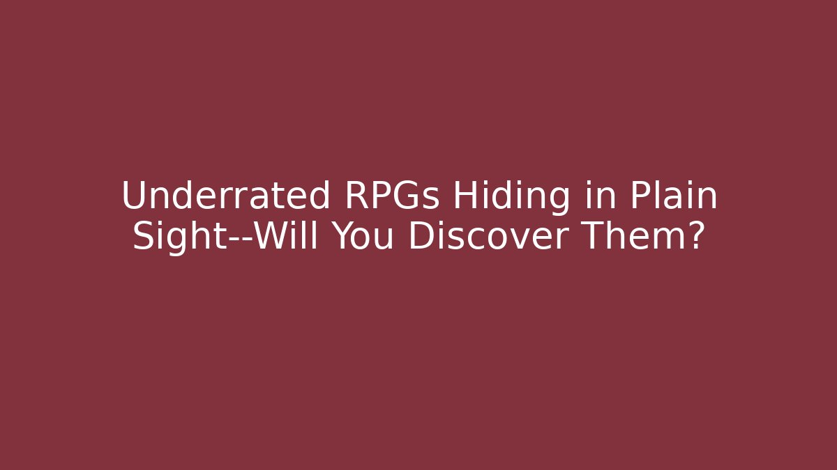Underrated RPGs Hiding in Plain Sight—Will You Discover Them?