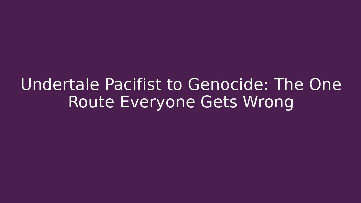 Undertale Pacifist to Genocide: The One Route Everyone Gets Wrong - Sports History Weekly