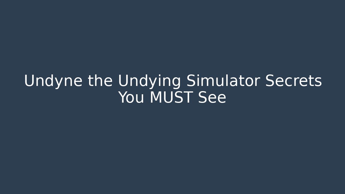 Undyne the Undying Simulator Secrets You MUST See