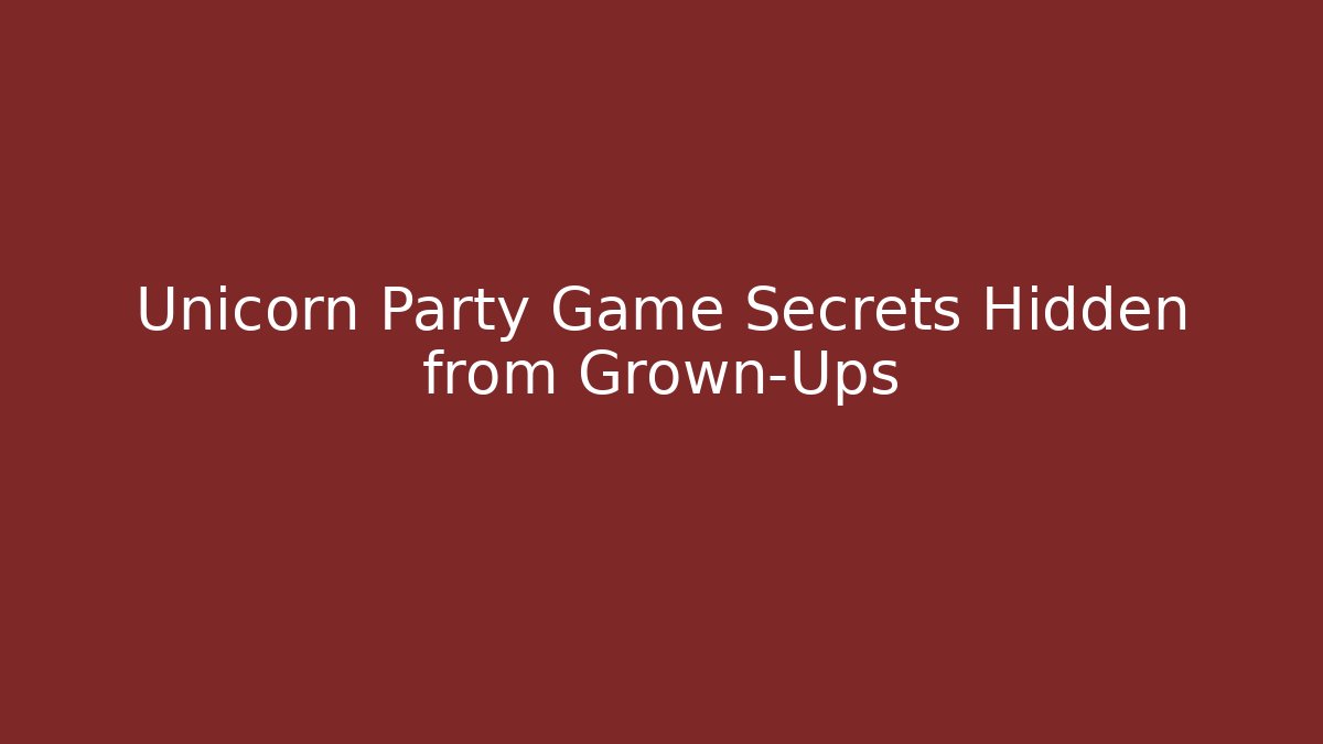 Unicorn Party Game Secrets Hidden from Grown-Ups